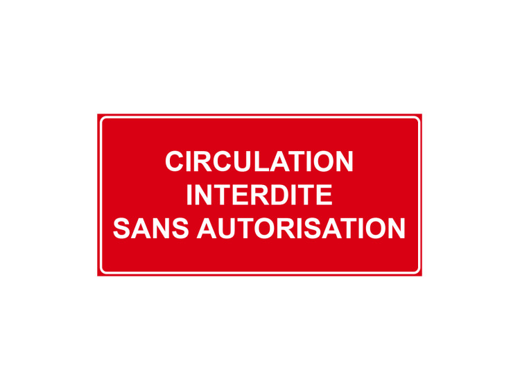 Panneau D Interdiction Circulation Interdite Sans Autorisation 